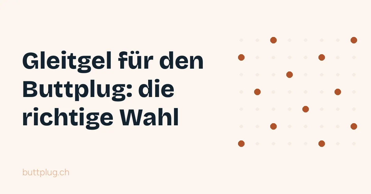 Gleitgel für den Buttplug: Wasserbasis, Silikon und Öl im Vergleich